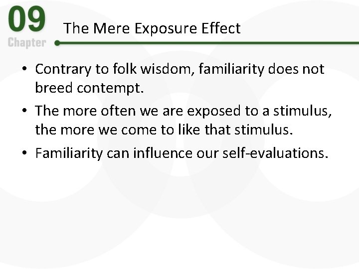 The Mere Exposure Effect • Contrary to folk wisdom, familiarity does not breed contempt.