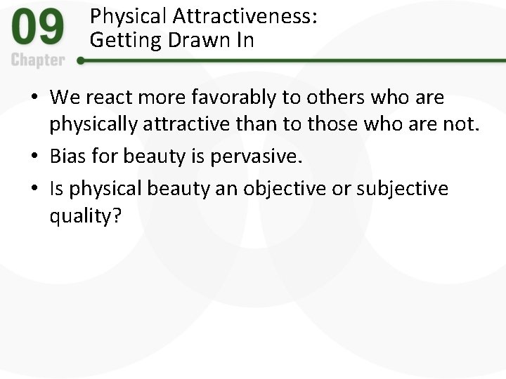 Physical Attractiveness: Getting Drawn In • We react more favorably to others who are