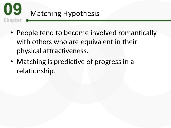 Matching Hypothesis • People tend to become involved romantically with others who are equivalent