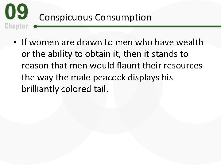 Conspicuous Consumption • If women are drawn to men who have wealth or the
