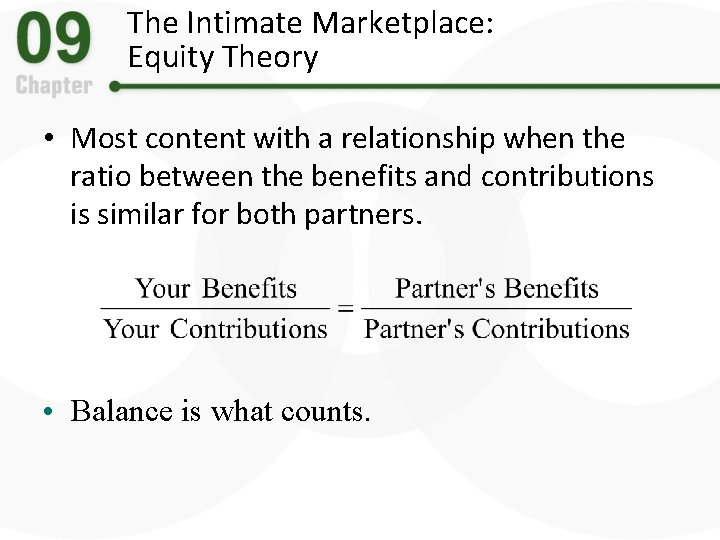 The Intimate Marketplace: Equity Theory • Most content with a relationship when the ratio
