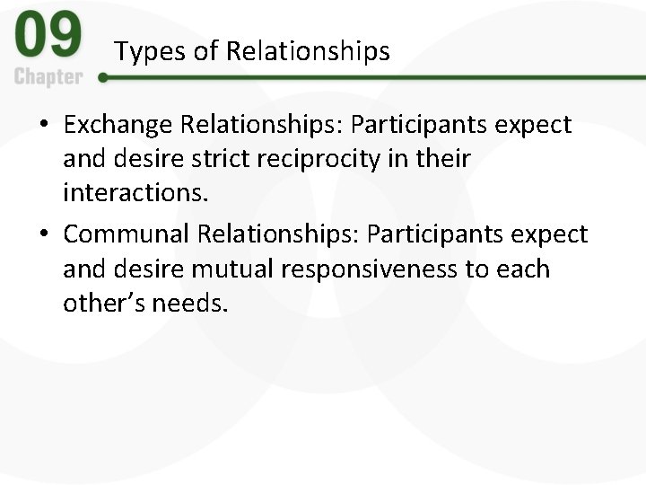 Types of Relationships • Exchange Relationships: Participants expect and desire strict reciprocity in their
