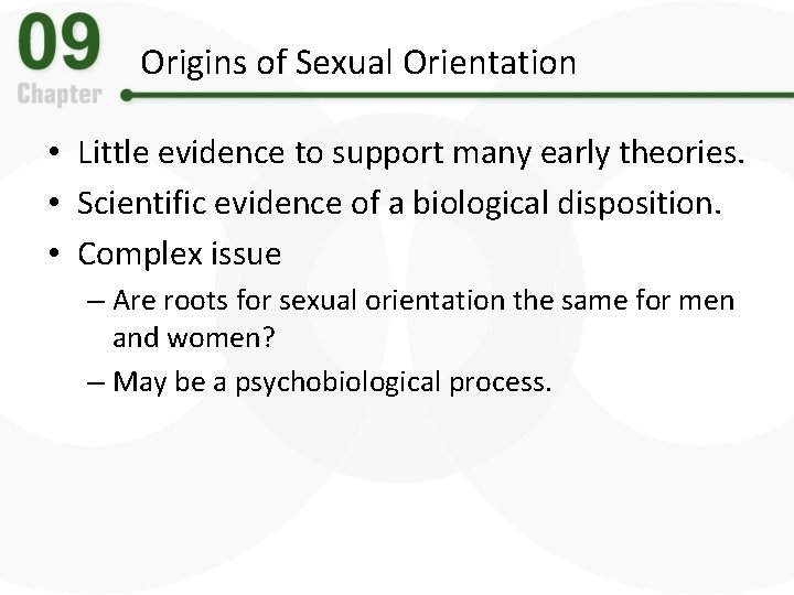 Origins of Sexual Orientation • Little evidence to support many early theories. • Scientific