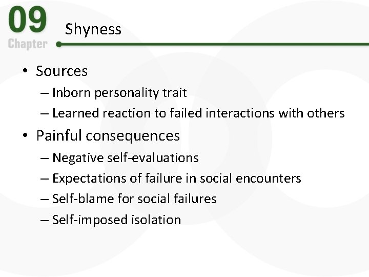 Shyness • Sources – Inborn personality trait – Learned reaction to failed interactions with