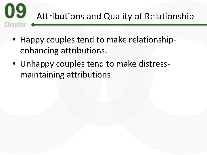 Attributions and Quality of Relationship • Happy couples tend to make relationshipenhancing attributions. •