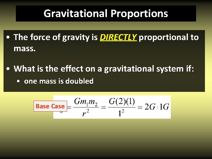 Gravitational Proportions • The force of gravity is DIRECTLY proportional to mass. • What