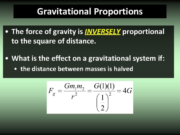 Gravitational Proportions • The force of gravity is INVERSELY proportional to the square of
