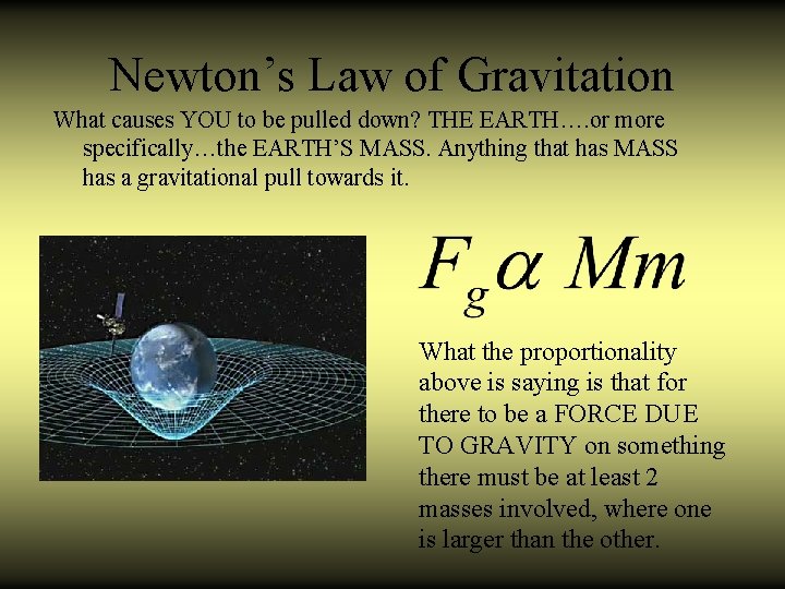 Newton’s Law of Gravitation What causes YOU to be pulled down? THE EARTH…. or