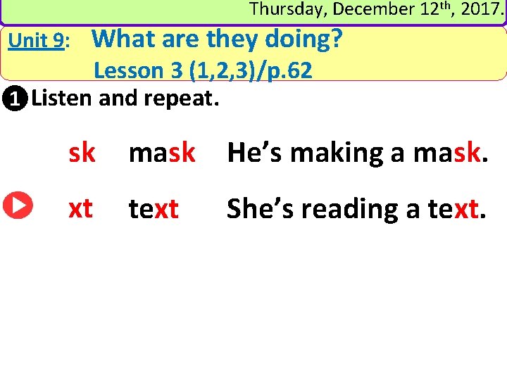 Thursday, December 12 th, 2017. Unit 9: What are they doing? Lesson 3 (1,