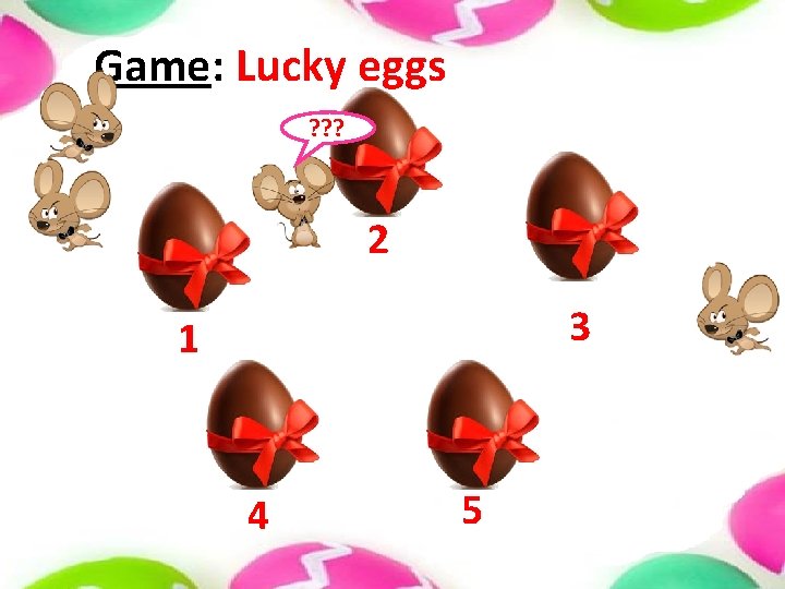 Game: Lucky eggs ? ? ? 2 3 1 4 5 