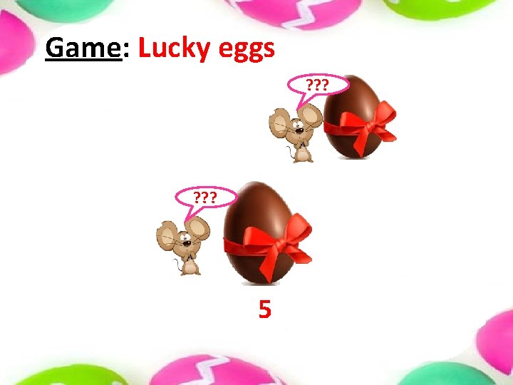 Game: Lucky eggs ? ? ? 5 