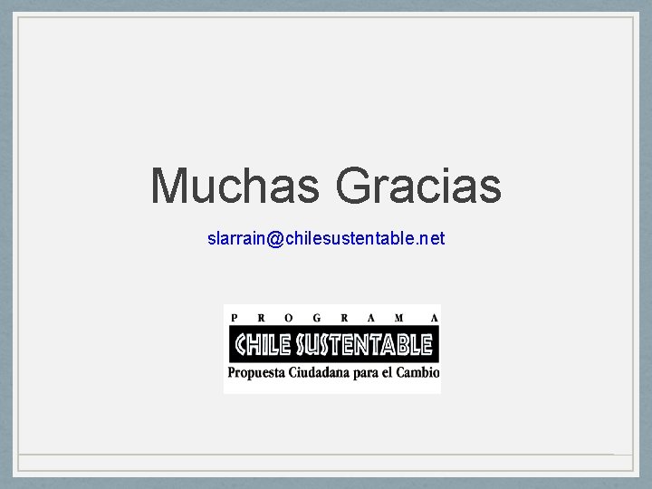 Muchas Gracias slarrain@chilesustentable. net 