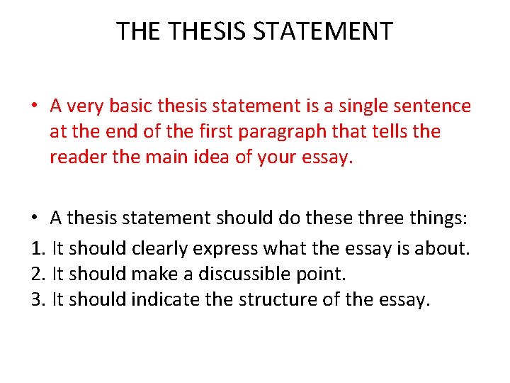 THE THESIS STATEMENT • A very basic thesis statement is a single sentence at