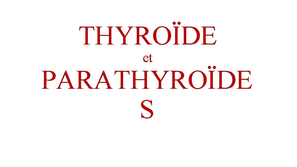 THYROÏDE et PARATHYROÏDE S 