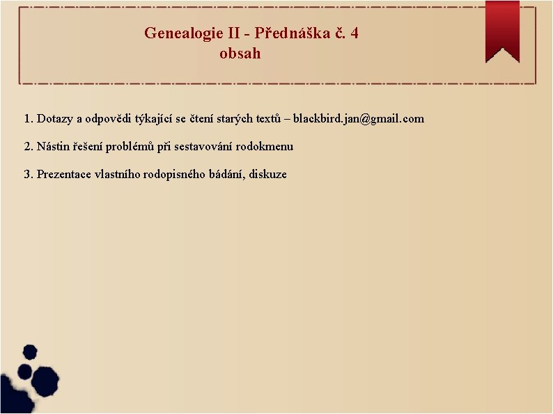 Genealogie II - Přednáška č. 4 obsah 1. Dotazy a odpovědi týkající se čtení