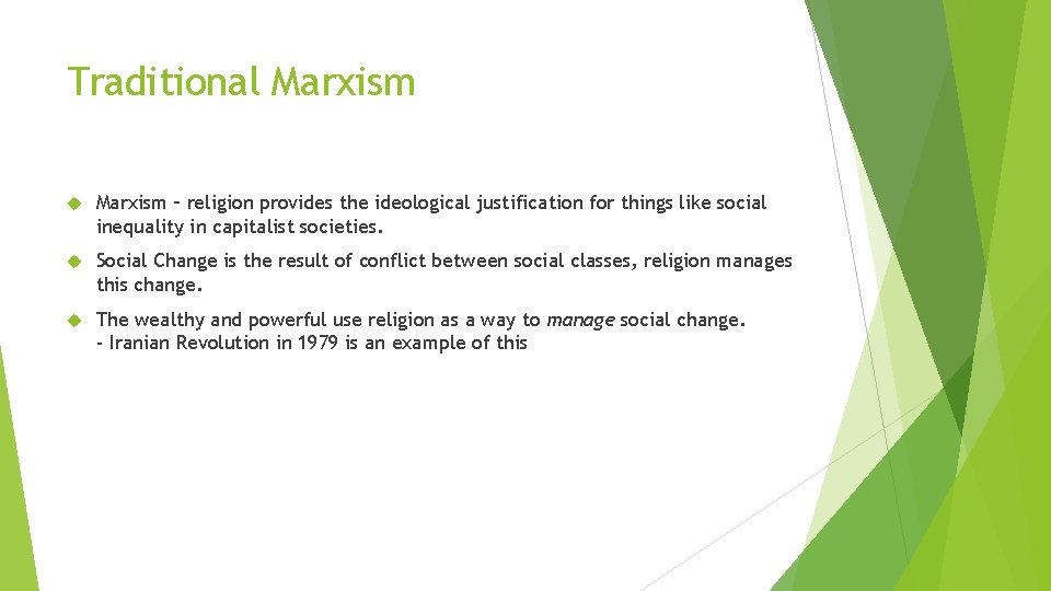 Traditional Marxism – religion provides the ideological justification for things like social inequality in