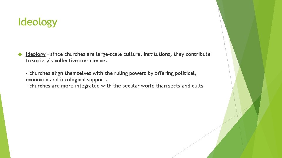 Ideology – since churches are large-scale cultural institutions, they contribute to society’s collective conscience.