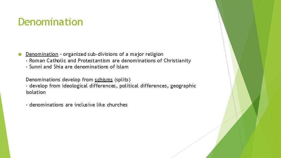 Denomination – organized sub-divisions of a major religion - Roman Catholic and Protestantism are
