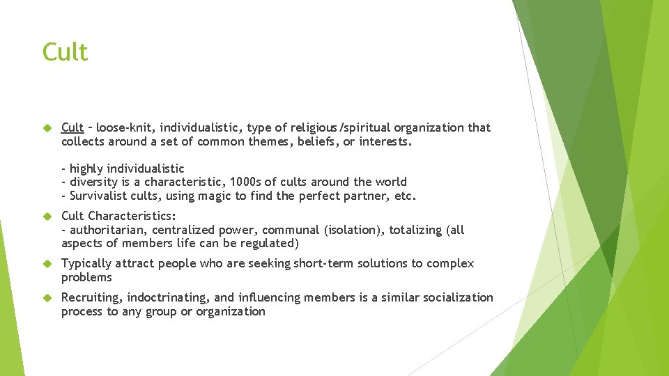 Cult – loose-knit, individualistic, type of religious/spiritual organization that collects around a set of