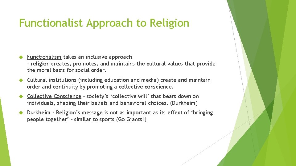 Functionalist Approach to Religion Functionalism takes an inclusive approach - religion creates, promotes, and