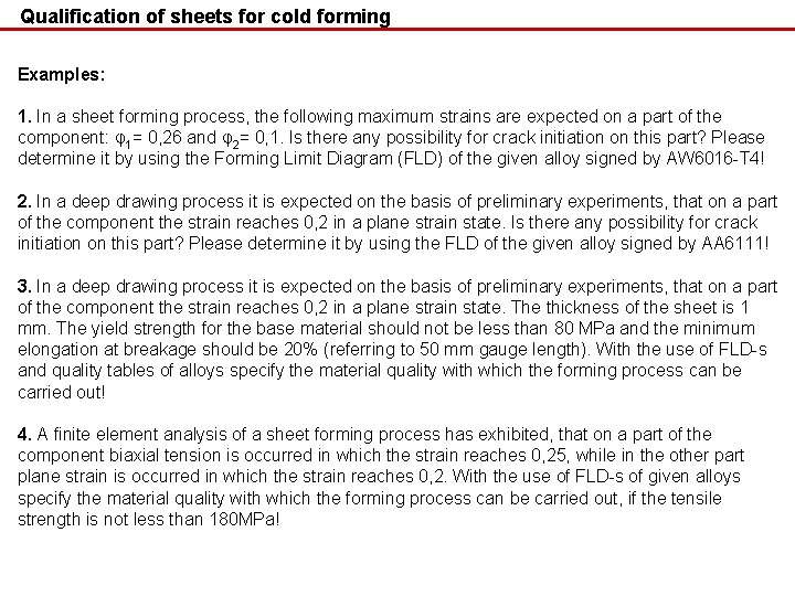 Qualification of sheets for cold forming Examples: 1. In a sheet forming process, the