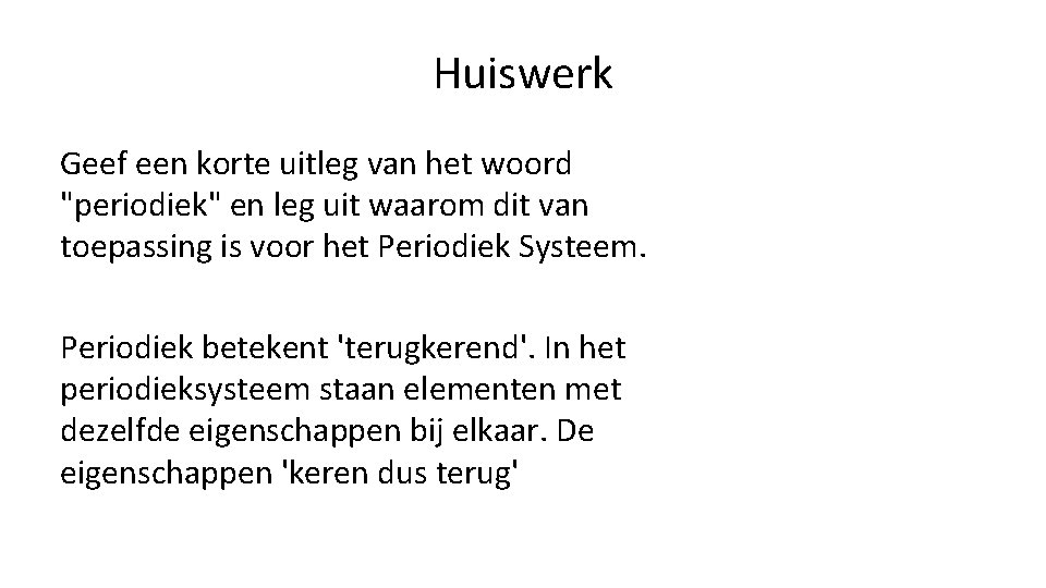 Huiswerk Geef een korte uitleg van het woord "periodiek" en leg uit waarom dit