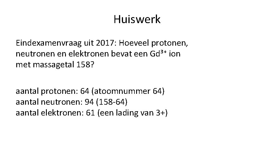 Huiswerk Eindexamenvraag uit 2017: Hoeveel protonen, neutronen en elektronen bevat een Gd³⁺ ion met