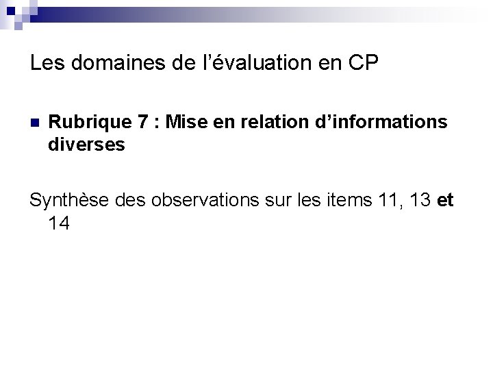 Les domaines de l’évaluation en CP n Rubrique 7 : Mise en relation d’informations