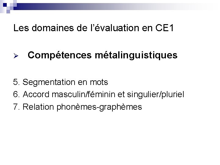 Les domaines de l’évaluation en CE 1 Ø Compétences métalinguistiques 5. Segmentation en mots