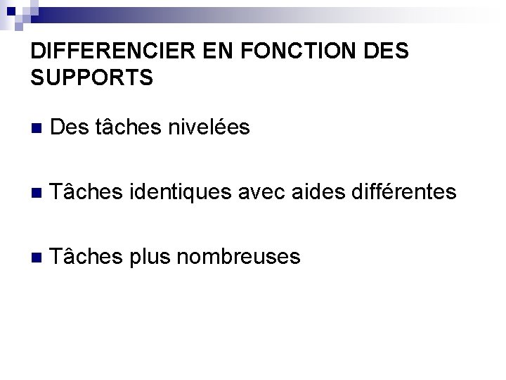 DIFFERENCIER EN FONCTION DES SUPPORTS n Des tâches nivelées n Tâches identiques avec aides