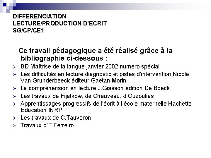 DIFFERENCIATION LECTURE/PRODUCTION D’ECRIT SG/CP/CE 1 Ce travail pédagogique a été réalisé grâce à la