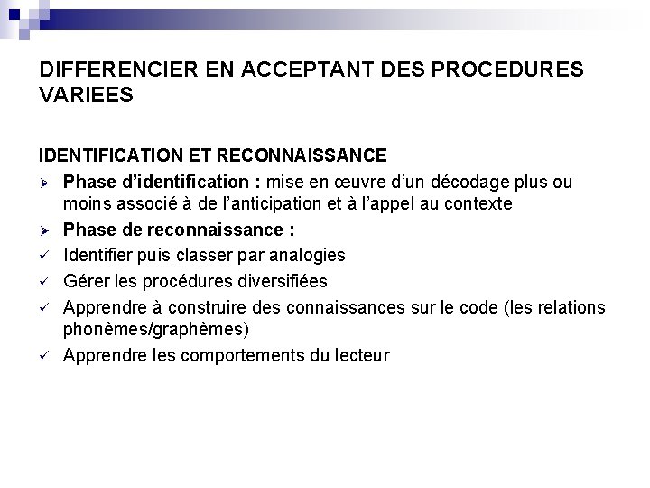 DIFFERENCIER EN ACCEPTANT DES PROCEDURES VARIEES IDENTIFICATION ET RECONNAISSANCE Ø Phase d’identification : mise