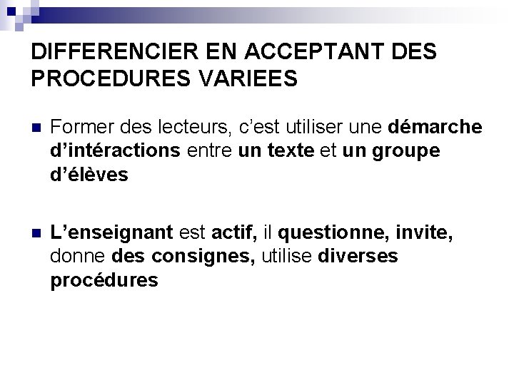 DIFFERENCIER EN ACCEPTANT DES PROCEDURES VARIEES n Former des lecteurs, c’est utiliser une démarche