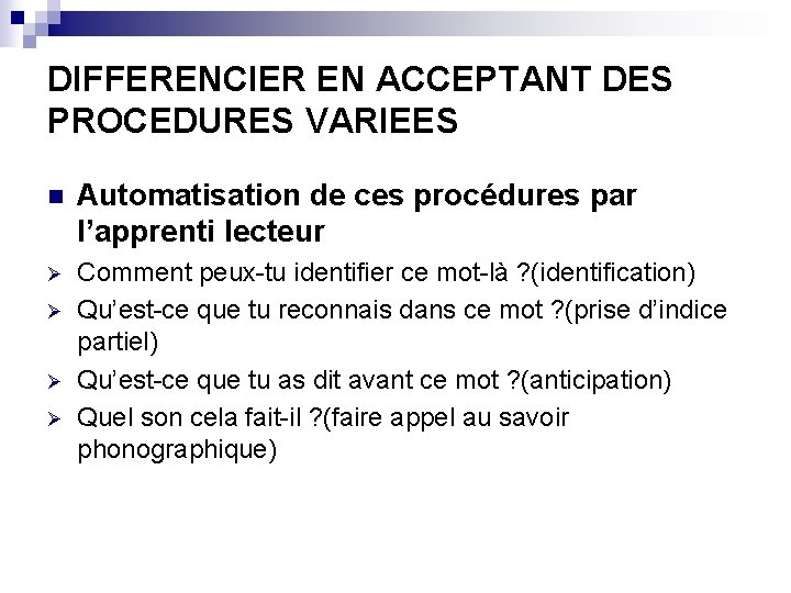 DIFFERENCIER EN ACCEPTANT DES PROCEDURES VARIEES n Automatisation de ces procédures par l’apprenti lecteur