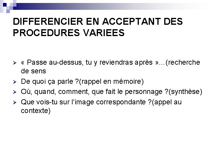 DIFFERENCIER EN ACCEPTANT DES PROCEDURES VARIEES Ø Ø « Passe au-dessus, tu y reviendras