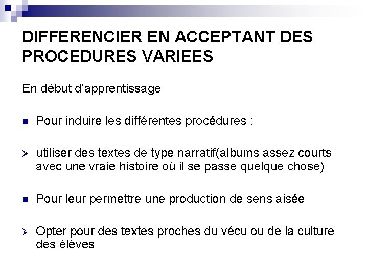 DIFFERENCIER EN ACCEPTANT DES PROCEDURES VARIEES En début d’apprentissage n Pour induire les différentes