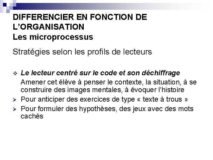 DIFFERENCIER EN FONCTION DE L’ORGANISATION Les microprocessus Stratégies selon les profils de lecteurs v