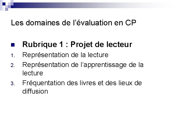 Les domaines de l’évaluation en CP n Rubrique 1 : Projet de lecteur 1.