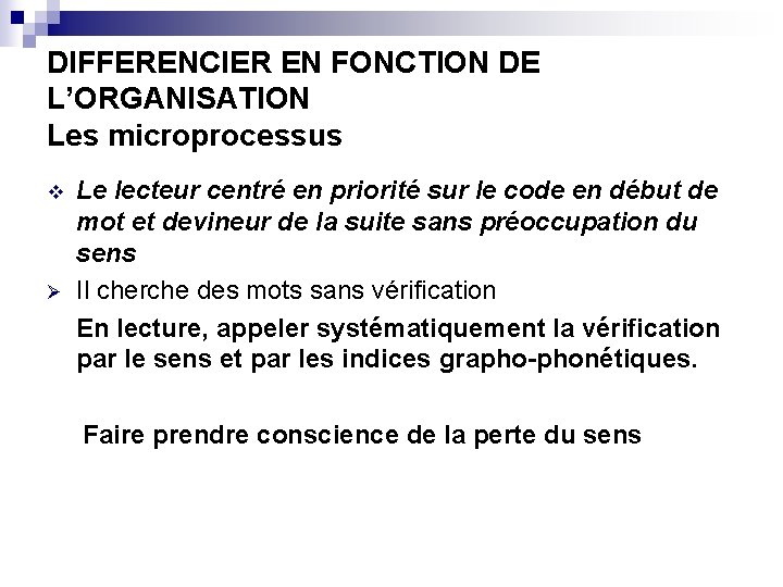 DIFFERENCIER EN FONCTION DE L’ORGANISATION Les microprocessus v Ø Le lecteur centré en priorité