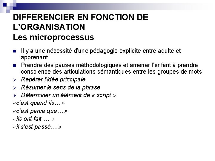 DIFFERENCIER EN FONCTION DE L’ORGANISATION Les microprocessus Il y a une nécessité d’une pédagogie