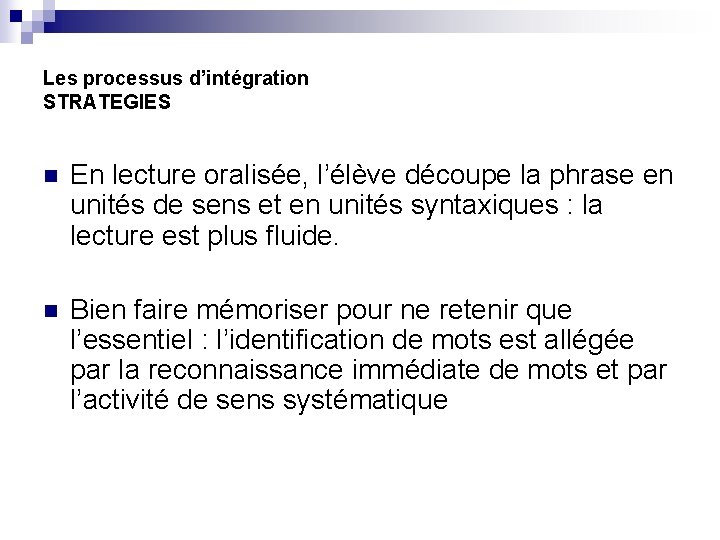 Les processus d’intégration STRATEGIES n En lecture oralisée, l’élève découpe la phrase en unités