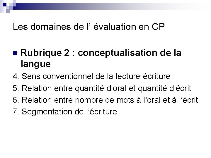 Les domaines de l’ évaluation en CP n Rubrique 2 : conceptualisation de la