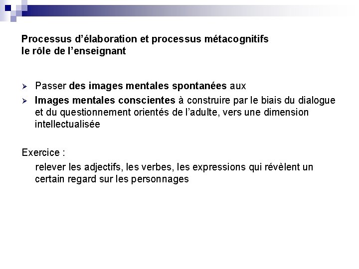 Processus d’élaboration et processus métacognitifs le rôle de l’enseignant Ø Ø Passer des images