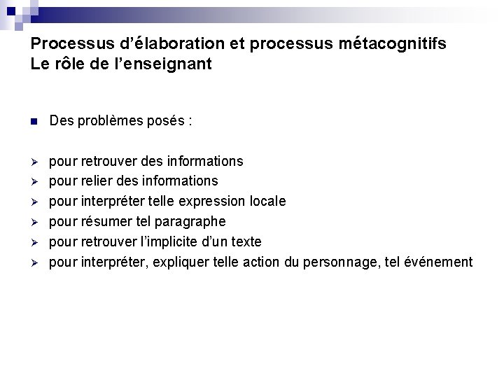 Processus d’élaboration et processus métacognitifs Le rôle de l’enseignant n Des problèmes posés :