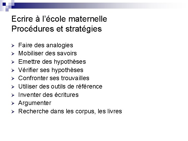 Ecrire à l’école maternelle Procédures et stratégies Ø Ø Ø Ø Ø Faire des