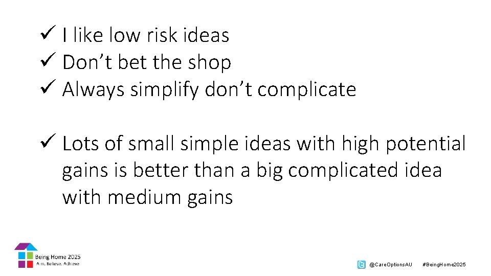 ü I like low risk ideas ü Don’t bet the shop ü Always simplify