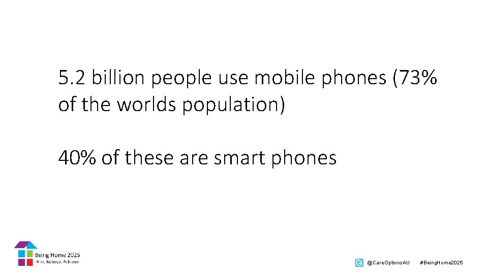 5. 2 billion people use mobile phones (73% of the worlds population) 40% of