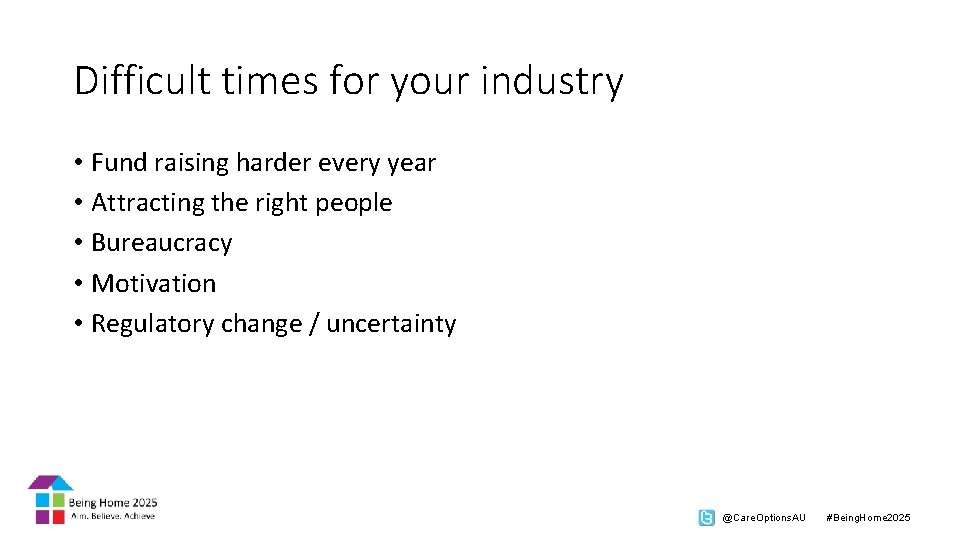 Difficult times for your industry • Fund raising harder every year • Attracting the