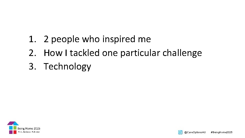 1. 2 people who inspired me 2. How I tackled one particular challenge 3.