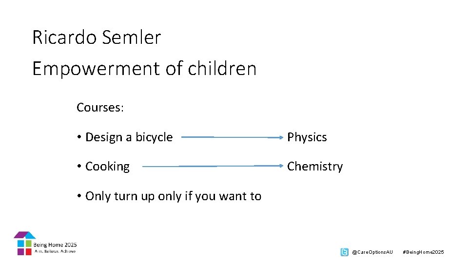 Ricardo Semler Empowerment of children Courses: • Design a bicycle Physics • Cooking Chemistry